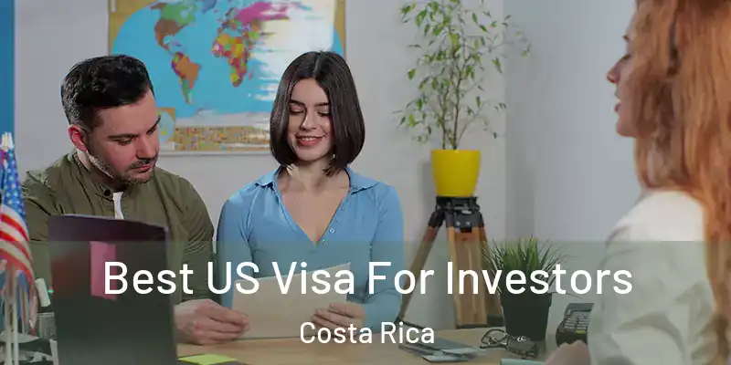  Best US Visa For Investors Costa Rica