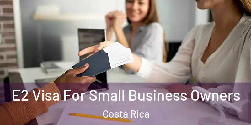  E2 Visa For Small Business Owners Costa Rica
