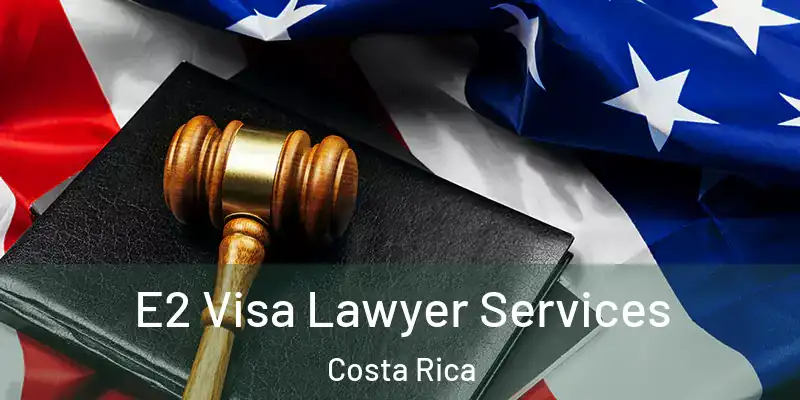  E2 Visa Lawyer Services Costa Rica
