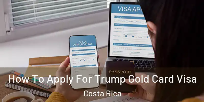  How To Apply For Trump Gold Card Visa Costa Rica