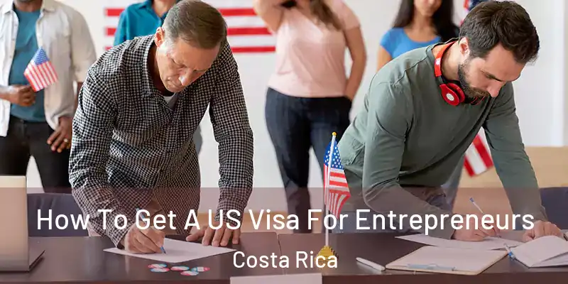  How To Get A US Visa For Entrepreneurs Costa Rica