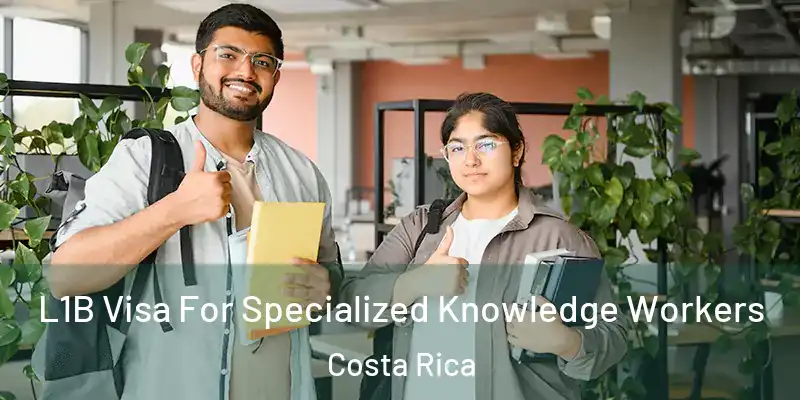  L1B Visa For Specialized Knowledge Workers Costa Rica