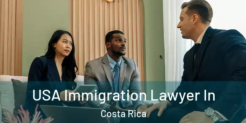  USA Immigration Lawyer In Costa Rica